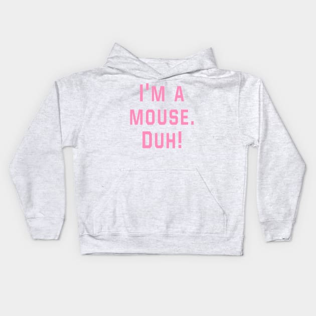 Mean Girls - I'm a mouse. Duh! Kids Hoodie by Danielle